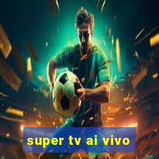 super tv ai vivo